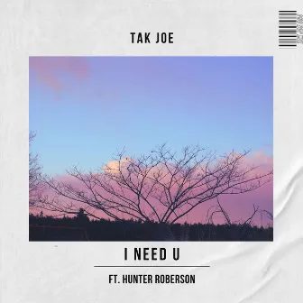 I Need U by Tak Joe