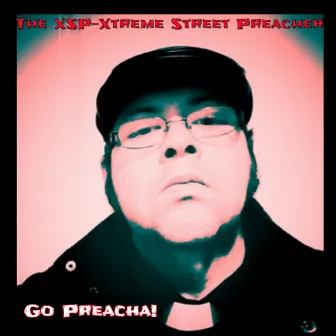 Go Preacha! by The XSP-Xtreme Street Preacher