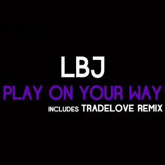 Play on Your Way by LBJ