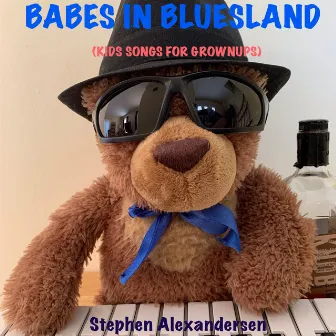 Babes in Bluesland (Kids Songs for Grownups) by Stephen Alexandersen