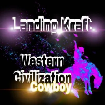 Western Civilization (Cowboy) by Landing Kraft