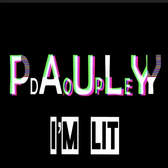 Im Lit by Pauly Dope