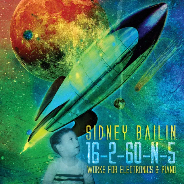 Sidney Bailin: 16-2-60-N-5 (Works for Electronics & Piano)