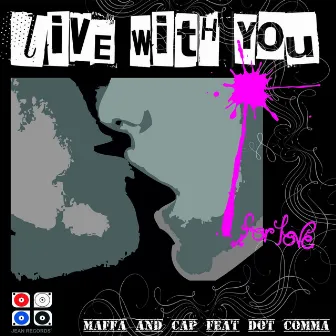 Live With You (For Love) by Cap.