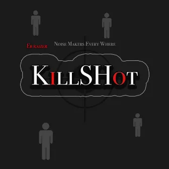 Noise Makers Every Where (Killshot) by Er Raizer