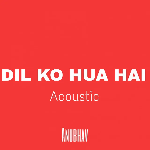 Dil Ko Hua Hai - Acoustic