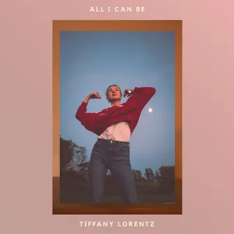 All I Can Be by Tiffany Lorentz