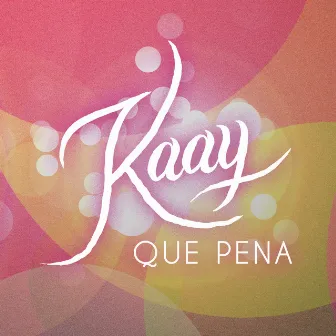 Que Pena by Kaay