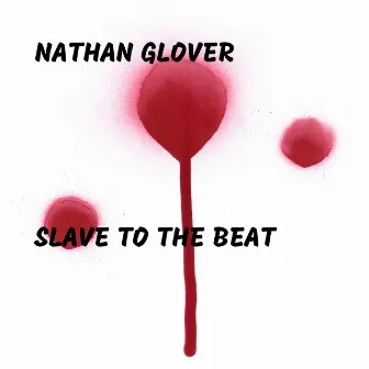 Slave to the Beat by Nathan Glover