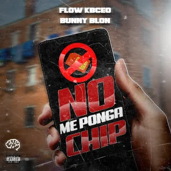 No Me Ponga Chip by FLOWKBCEO