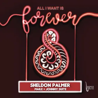 All I Want Is Forever by Sheldon Palmer