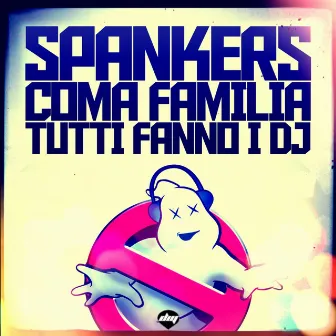 Tutti fanno i DJ (Spankers Vs Coma Familia) by Coma Familia