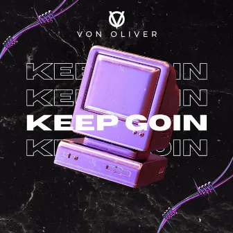 KEEP GOIN by Von Oliver