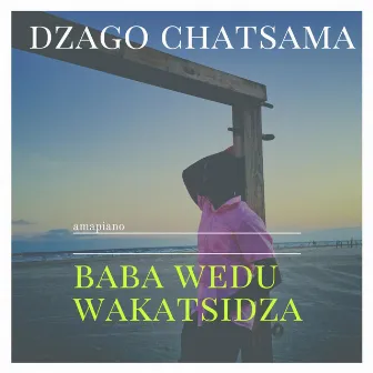 Baba Wedu Wakatsidza (Amapiano) by Dzago Chatsama