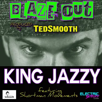 Blaze out (Ted Smooth Mix) [feat. Shortman Movements] by King Jazzy