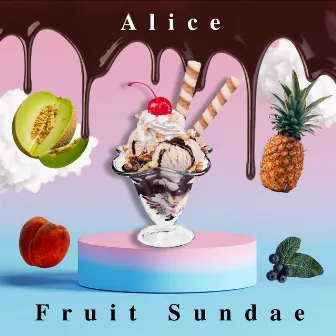 Fruit Sundae by Alice Peralta