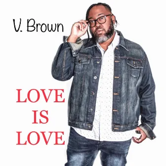 Love Is Love by V. Brown