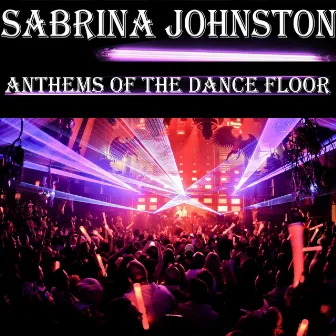 Anthems of the Dance Floor by Sabrina Johnston