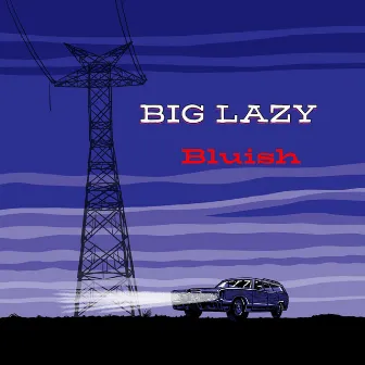 Bluish by Big Lazy