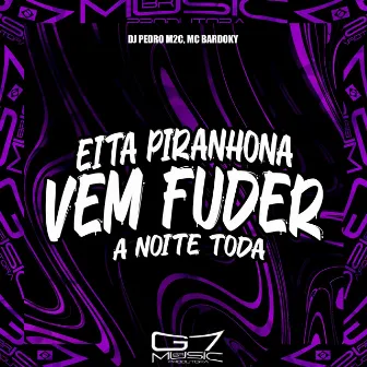 Eita Piranhona Vem Fuder a Noite Toda by MC Bardoky