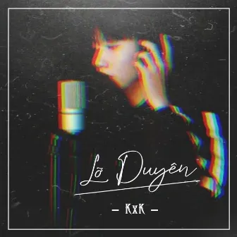 Lỡ Duyên by KxK