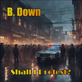 Shall I Protest? by B. Down