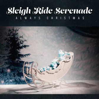 Sleigh Ride Serenade by Always Christmas