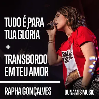 Tudo é Para Tua Glória / Transbordo Em Teu Amor (Ao Vivo) by Rapha Gonçalves