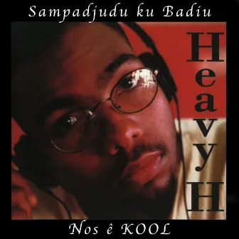 Sampadjudu Ku Badiu Nos ê Kool by Heavy H