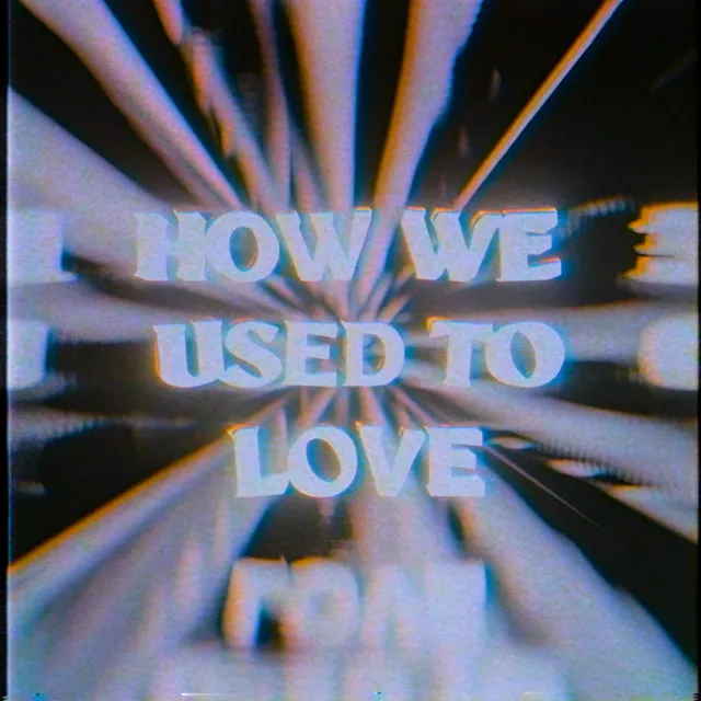 How We Used To Love