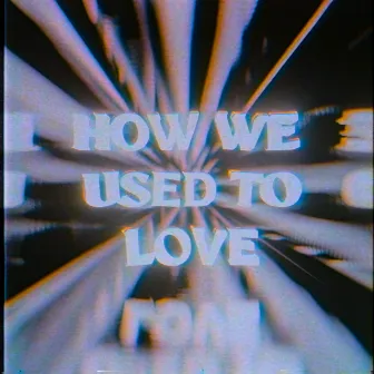 How We Used To Love by Blue Light Bandits