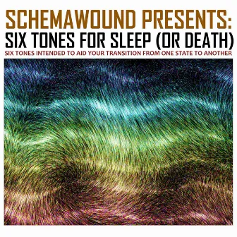 Six Tones for Sleep (or Death) by Schemawound