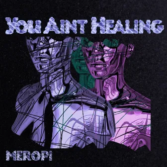 YOU AINT HEALING by Meropi