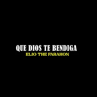 Que Dios Te Bendiga by Elio The Farahon