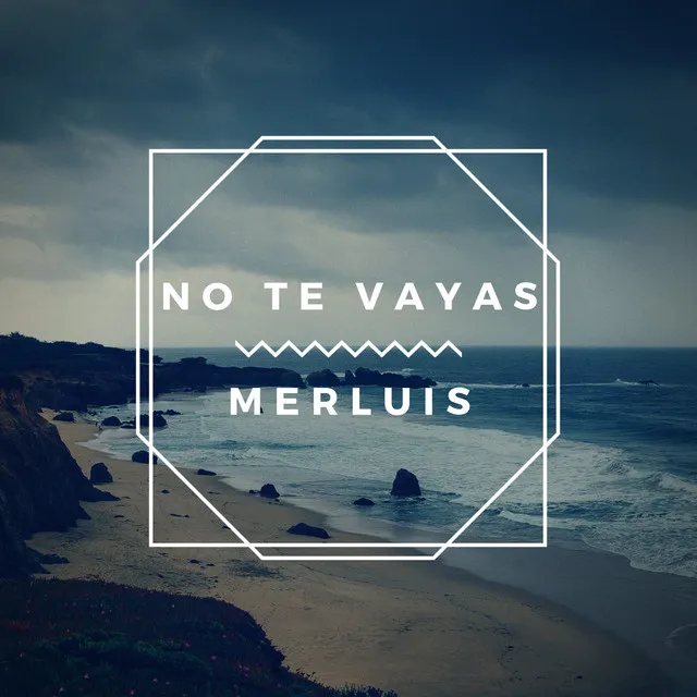 Merluis No te Vayas