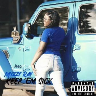 Keep Em Sick by Mizzy Ray