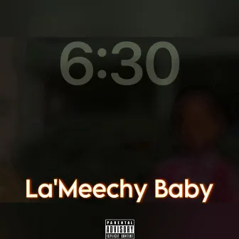 6:30 by La'Meechy Baby