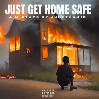 JUST GET HOME SAFE: A Mixtape by JuneThaKid by JuneThaKid