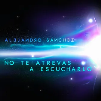 No Te Atrevas a Escucharlo by Alejandro Sánchez