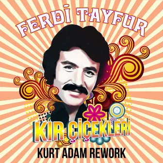 Kır Çiçekleri (Kurt Adam Rework) by Kurt Adam