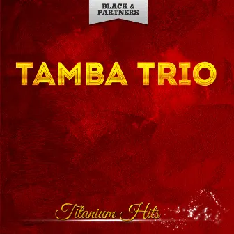 Titanium Hits by Tamba Trio