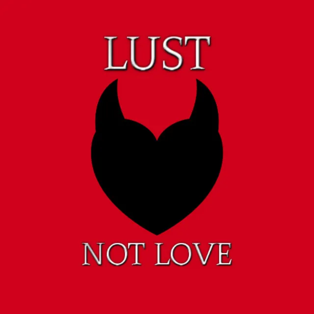 Lust Not Love