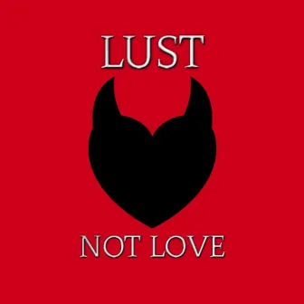 Lust Not Love by Joder Love