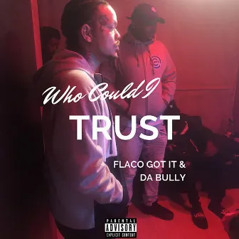 Who Can I Trust by Flaco Got It