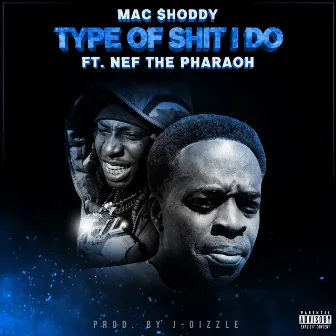 Type Of Shit I Do (feat. Nef The Pharaoh) by Mac Shoddy