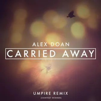 Carried Away [Umpire Remix] by Alex Doan