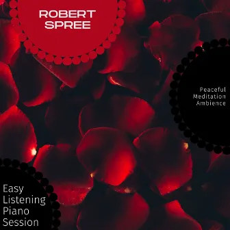 Easy Listening Piano Session - Peaceful Meditation Ambience by Robert Spree