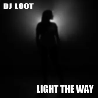 Light the Way by DJ Loot