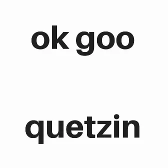 OK Goo by Quetzin