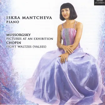 Mussorgsky: Pictures at an Exhibition & Chopin: 8 Valses by Iskra Mantcheva